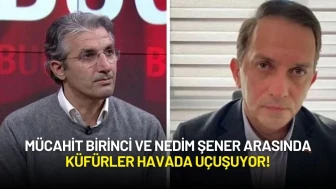 Mücahit Birinci ve Nedim Şener Arasında Küfürler Havada Uçuşuyor!