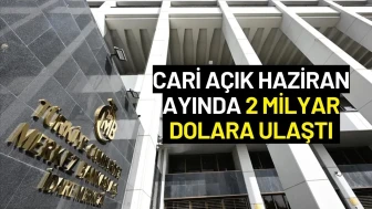 Merkez Bankası Açıkladı: Cari Açık Haziran Ayında 2 Milyar Dolara Ulaştı