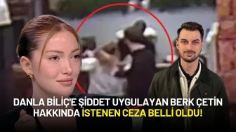 Danla Biliç'e Şiddet Uygulayan Berk Çetin Hakkında İstenen Ceza Belli Oldu!