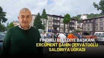 Fındıklı Belediye Başkanı Ercüment Şahin Çervatoğlu Saldırıya Uğradı