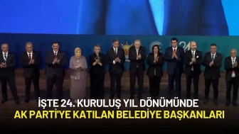İşte 24. Kuruluş Yıl Dönümünde AK Parti'ye Katılan Belediye Başkanları