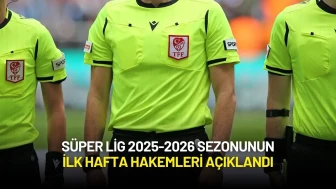 Süper Lig 2025-2026 Sezonunun İlk Hafta Hakemleri Açıklandı