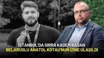 İstanbul’da Sırra Kadem Basan Belaruslu Anatol Kotau’nun İzine Ulaşıldı