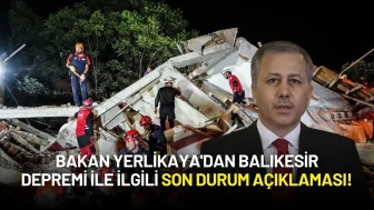 Bakan Yerlikaya'dan Balıkesir Depremi ile ilgili Son Durum Açıklaması!