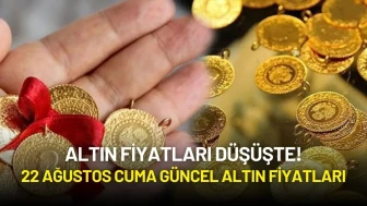 Altın Fiyatları Düşüşte! 22 Ağustos Cuma Güncel Altın Fiyatları