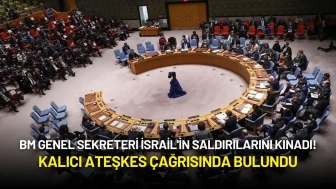 BM Genel Sekreteri İsrail'in Saldırılarını Kınadı! Kalıcı Ateşkes Çağrısında Bulundu