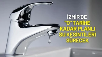 İzmir'de "O" Tarihe Kadar Planlı Su Kesintileri Sürecek