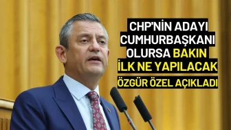 Özgür Özel CHP'nin Adayının Cumhurbaşkanı Olması Halinde İlk Yapılacak Şeyi Açıkladı