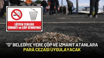 "O" Belediye Yere Çöp ve İzmarit Atanlara Para Cezası Uygulayacak