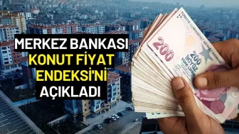 Merkez Bankası Konut Fiyat Endeksi'ni Açıkladı