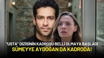 "Usta" Dizisinin Kadrosu Belli Olmaya Başladı: Sümeyye Aydoğan da Kadroda!