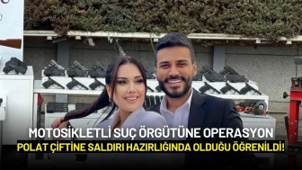 Motosikletli Suç Örgütüne Operasyon: Polat Çiftine Saldırı Hazırlığında Olduğu Öğrenildi!