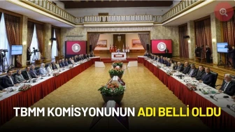 TBMM Komisyonunun Adı Belli Oldu
