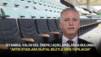 İstanbul Valisi Davut Gül: "Artık Stadlara Dijital Biletle Giriş Yapılacak"