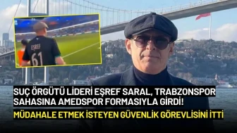 Suç Örgütü Lideri Eşref Saral, Trabzonspor Sahasına Amedspor Formasıyla Girdi!