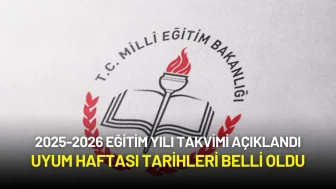 2025-2026 Eğitim Yılı Takvimi Açıklandı: Uyum Haftası Tarihleri Belli Oldu