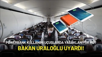Ulaştırma Bakanı Uraloğlu'ndan Uçaklarda Powerbank Tavsiyesi!