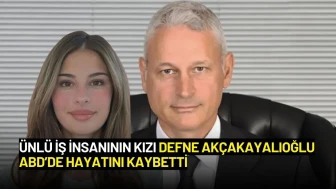 Ünlü İş İnsanın Kızı Defne Akçakayalıoğlu ABD’de Hayatını Kaybetti