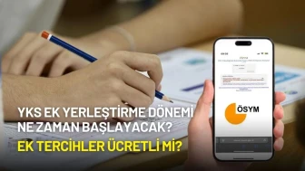 YKS Ek Yerleştirme Dönemi Ne Zaman Başlayacak? Ek Tercihler Ücretli mi?