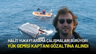 Halit Yukay'ı Arama Çalışmaları Sürüyor! Yük Gemisi Kaptanı Gözaltına Alındı
