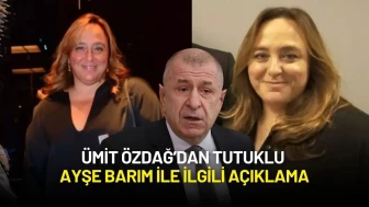 Ümit Özdağ’dan Tutuklu Ayşe Barım ile ilgili Açıklama