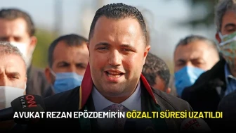 Avukat Rezan Epözdemir’in Gözaltı Süresi Bir Gün Daha Uzatıldı