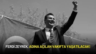Ferdi Zeyrek, Adına Açılan Vakıfta Yaşatılacak!