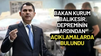 Bakan Kurum Balıkesir Depreminin Ardından Açıklamalarda Bulundu