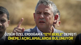 Özgür Özel Erdoğan'a "12'yi Bekle" Demişti: Açıklamalarda Bulunuyor