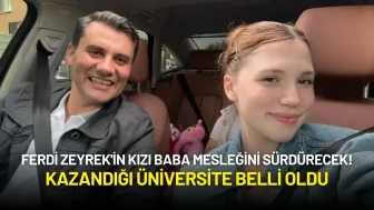 Ferdi Zeyrek'in Kızı Baba Mesleğini Sürdürecek! Kazandığı Üniversite Belli Oldu