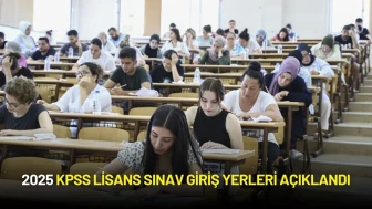 2025 KPSS Lisans Sınav Giriş Yerleri Açıklandı