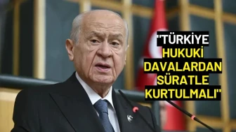 Devlet Bahçeli: "Türkiye Hukuki Davalardan Süratle Kurtulmalı"