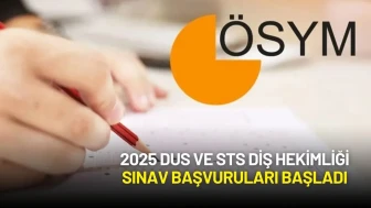 2025 DUS ve STS Diş Hekimliği Sınav Başvuruları Başladı