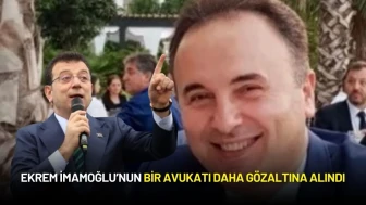 Ekrem İmamoğlu'nun Avukatı Tutuklanmıştı: Bir Avukatı Daha Gözaltında!