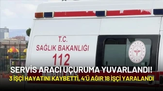 Servis Aracı Uçuruma Yuvarlandı: 3 İşçi Hayatını Kaybetti, 18 Yaralı