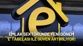 Emlak Sektöründe Yeni Dönem: 'E' Tabelası ile Güven Artırılıyor!