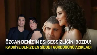 Özcan Deniz'in Eşi Sessizliğini Bozdu! Kadriye Deniz'den Şiddet Gördüğünü Açıkladı