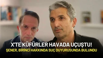 X'te Küfürler Havada Uçuştu! Şener, Birinci Hakkında Suç Duyurusunda Bulundu