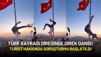 Türk Bayrağı Direğinde Direk Dansı! Turist Hakkında Soruşturma Başlatıldı