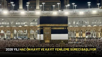 2026 Yılı Hac Ön Kayıt ve Kayıt Yenileme Süreci Başlıyor