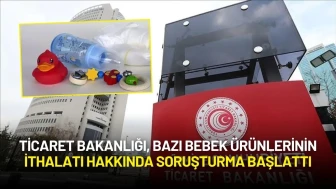 Ticaret Bakanlığı, Bazı Bebek Ürünlerinin İthalatı Hakkında Soruşturma Başlattı