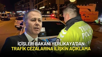 İçişleri Bakanı Yerlikaya'dan Trafik Cezalarına İlişkin Açıklama