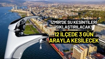İzmir'de Su Kesintileri Sıklaştırılacak! 12 İlçede 3 Gün Arayla Kesilecek