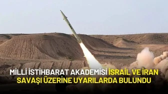 Milli İstihbarat Akademisi İsrail ve İran Savaşı Üzerine Uyarılarda Bulundu