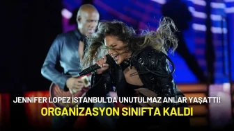 Jennifer Lopez İstanbul'da Unutulmaz Anlar Yaşattı! Organizasyon Sınıfta Kaldı