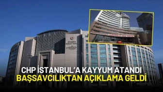 CHP İstanbul’a Kayyum Atandı: Başsavcılıktan Açıklama Geldi