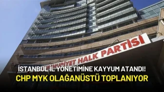 İstanbul İl Yönetimine Kayyum Atandı! CHP MYK Olağanüstü Toplanıyor
