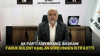 AK Parti Adıyaman İl Başkanı Faruk Bülent Kablan Görevinden İstifa Etti
