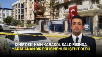 İzmir'deki Hain Karakol Saldırısında Yaralanan Bir Polis Memuru Şehit Oldu