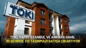 TOKİ, Yarın İstanbul ve Ankara Dahil 30 Şehirde 312 Taşınmazı Satışa Çıkartıyor